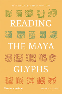 Reading the Maya Glyphs, Second Edition by Michael D. Coe, Mark Van Stone