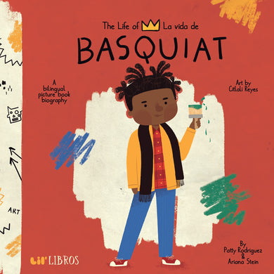 The Life of / La vida de Basquiat by Patty Rodriguez and Ariana Stein