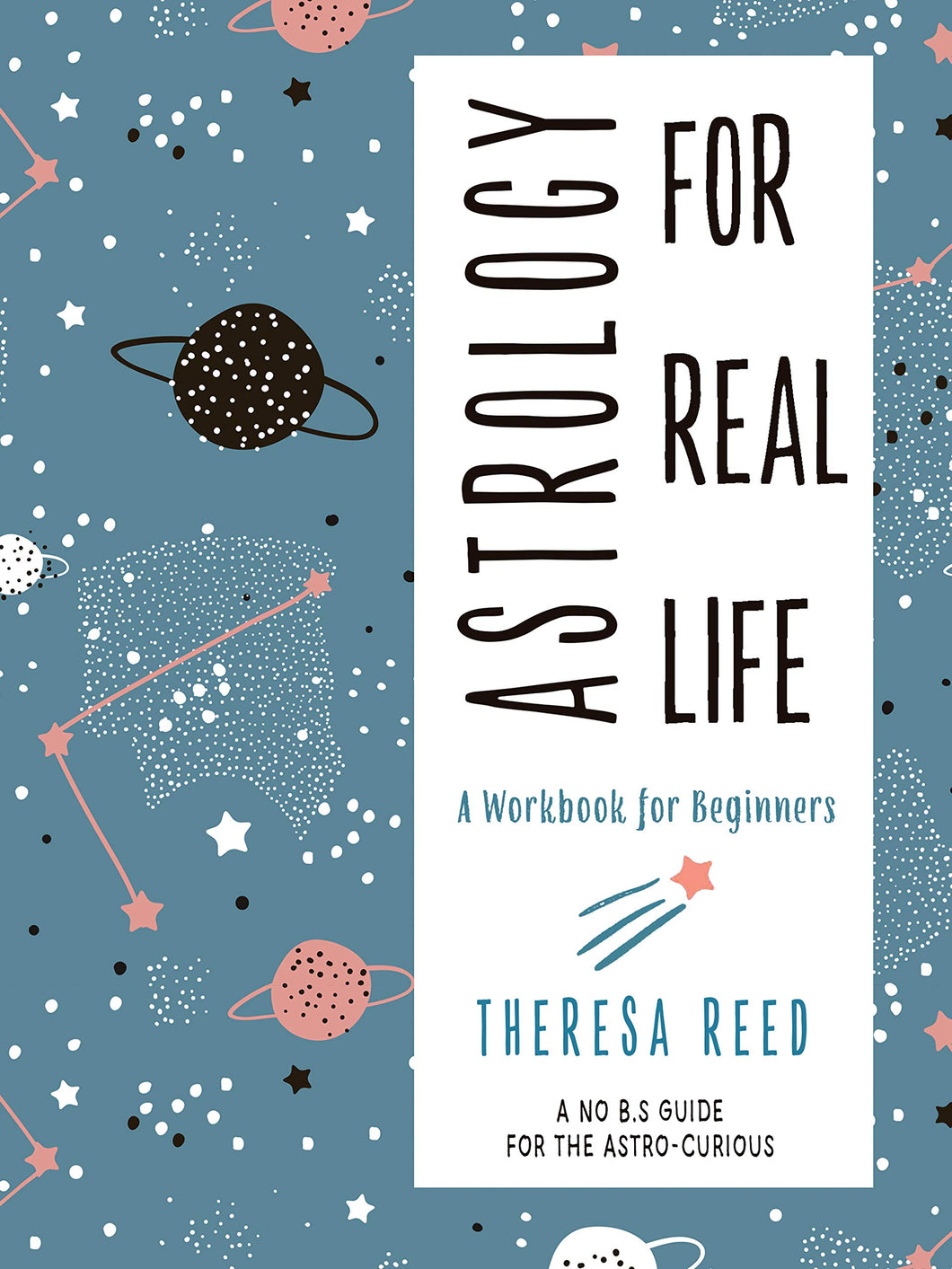 Astrology for Real Life (A No B.S. Guide for the Astro-Curious) by Theresa Reed