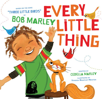 Every Little Thing: Based on the song 'Three Little Birds' by Bob Marley by Cedella Marley