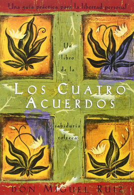 Los cuatro acuerdos: Una Guia Practica Para la Libertad Personal by Don Miguel Ruiz