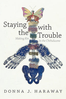 Staying with the Trouble: Making Kin in the Chthulucene (Experimental Futures) by Donna J. Haraway