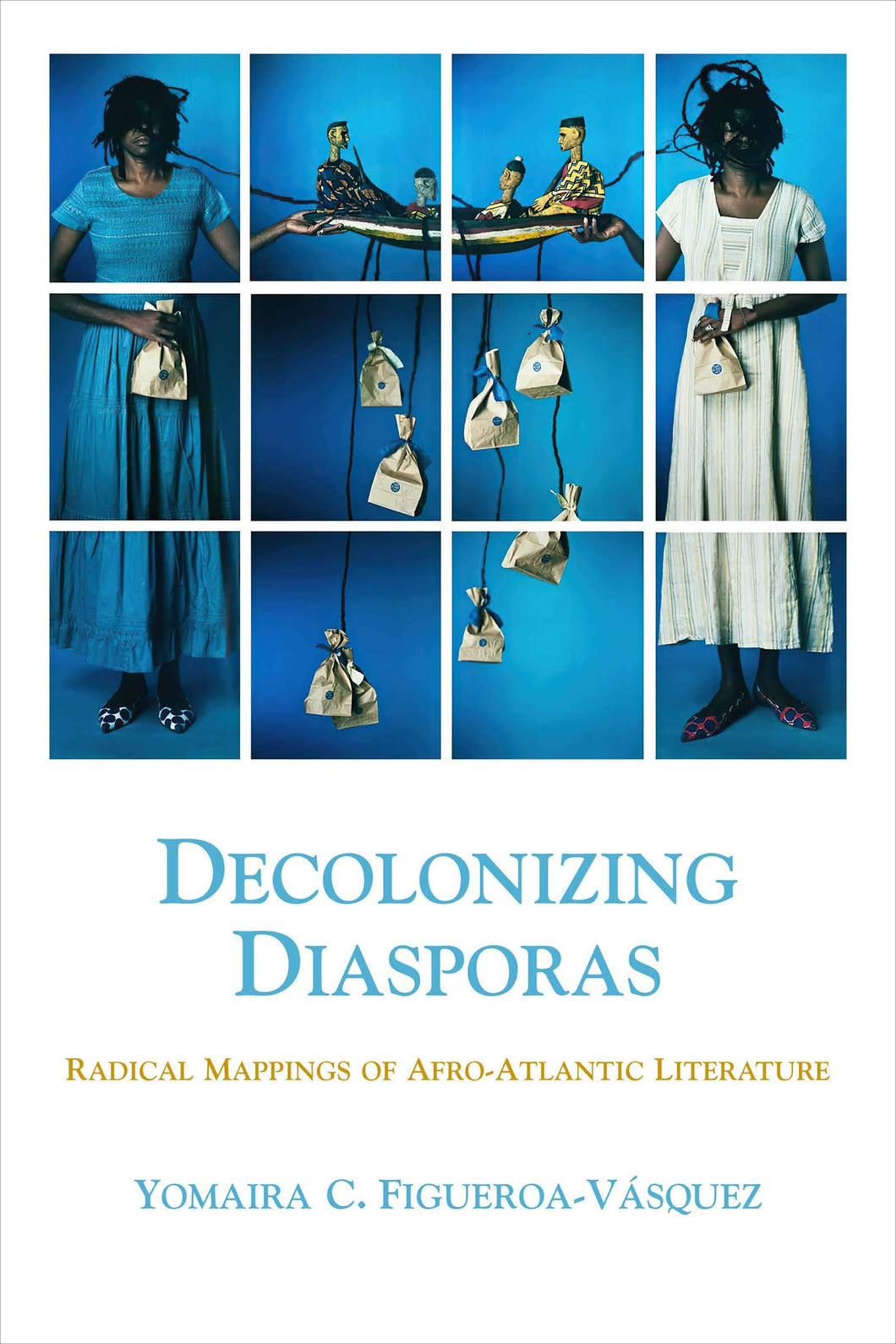Decolonizing Diasporas: Radical Mappings of Afro-Atlantic Literature by Yomaira C Figueroa-Vásquez