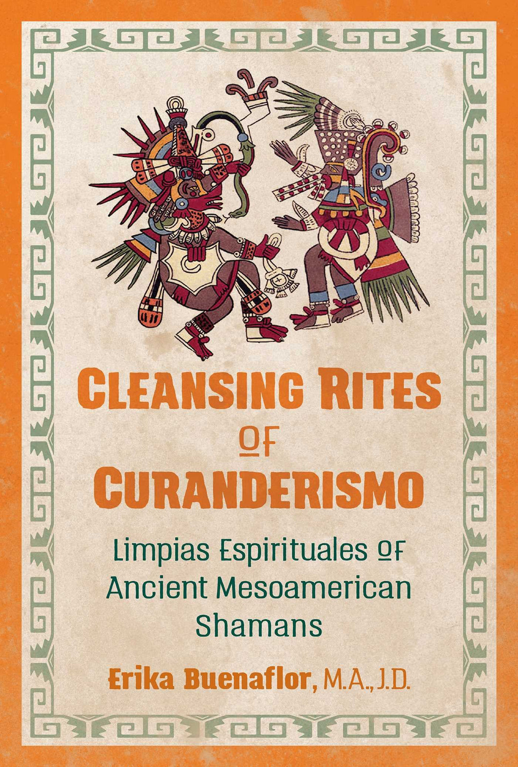 Cleansing Rites of Curanderismo: Limpias Espirituales of Ancient Mesoamerican Shamans by Erika Buenaflor