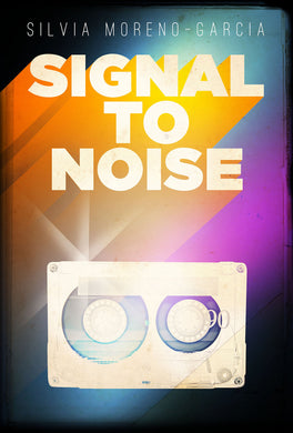 Signal to Noise by Silvia Moreno-Garcia