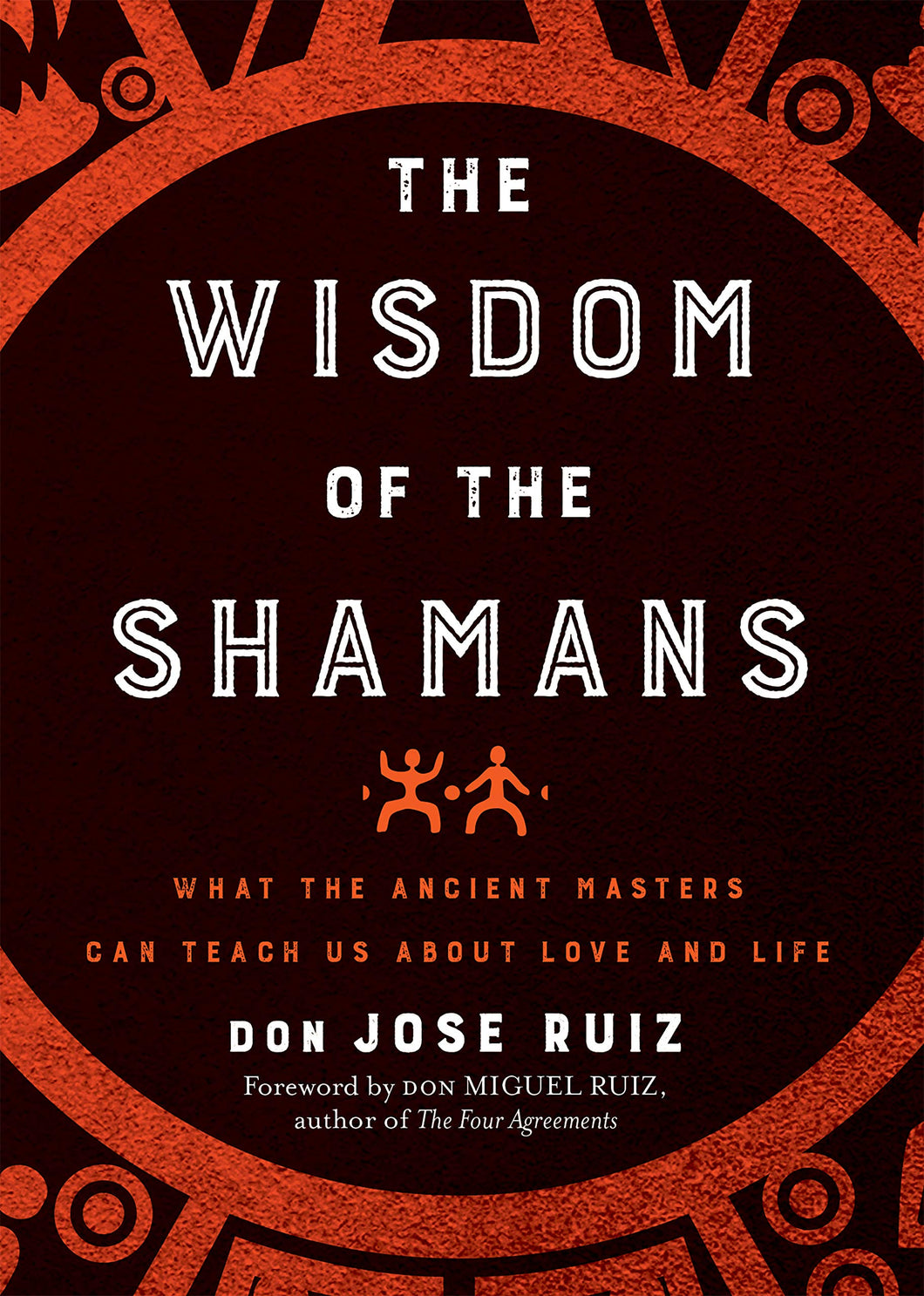 Wisdom of the Shamans: What the Ancient Masters Can Teach Us about Love and Life by Don Jose Ruiz