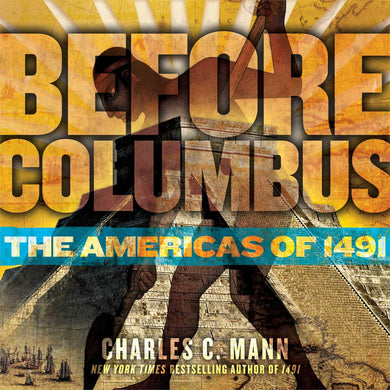 Before Columbus: The Americas of 1491 by Charles C. Mann