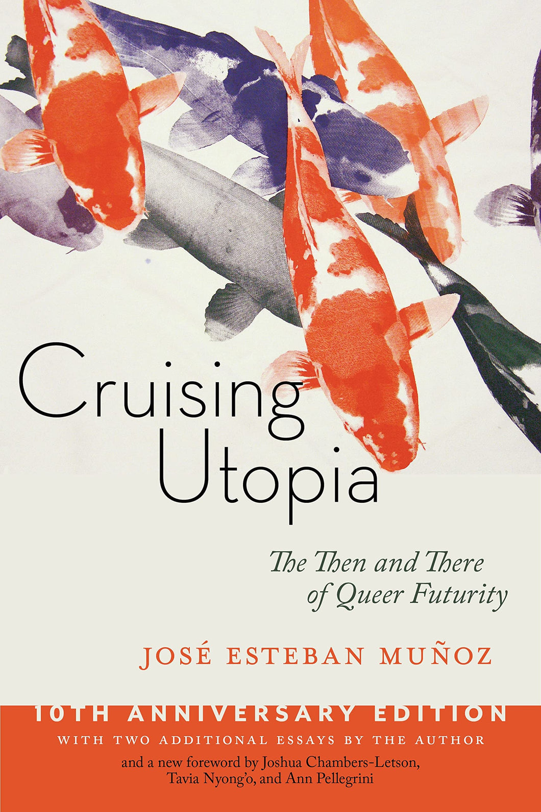 Cruising Utopia, 10th Anniversary Edition: The Then and There of Queer Futurity by José Esteban Muñoz