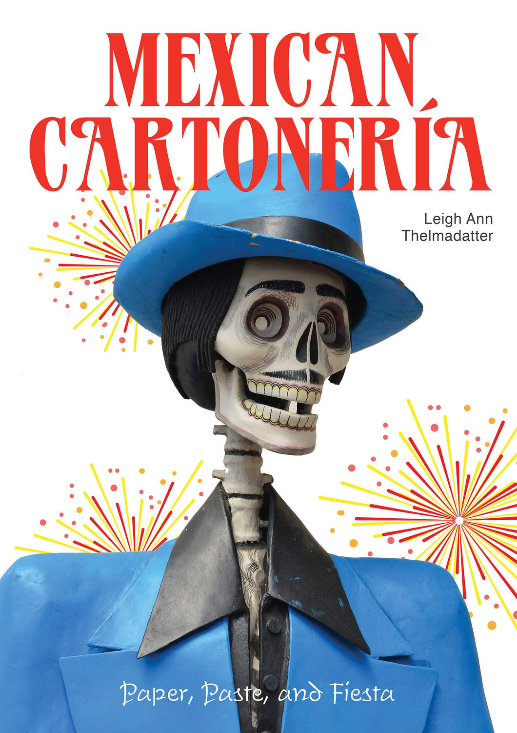 Mexican Cartonería: Paper, Paste, and Fiesta / Papel, Engrudo y Fiesta by Leigh Ann Thelmadatter