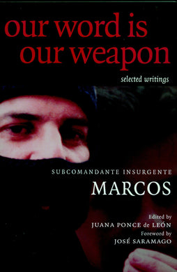 Our Word is Our Weapon: Selected Writings  by Subcomandante Marcos