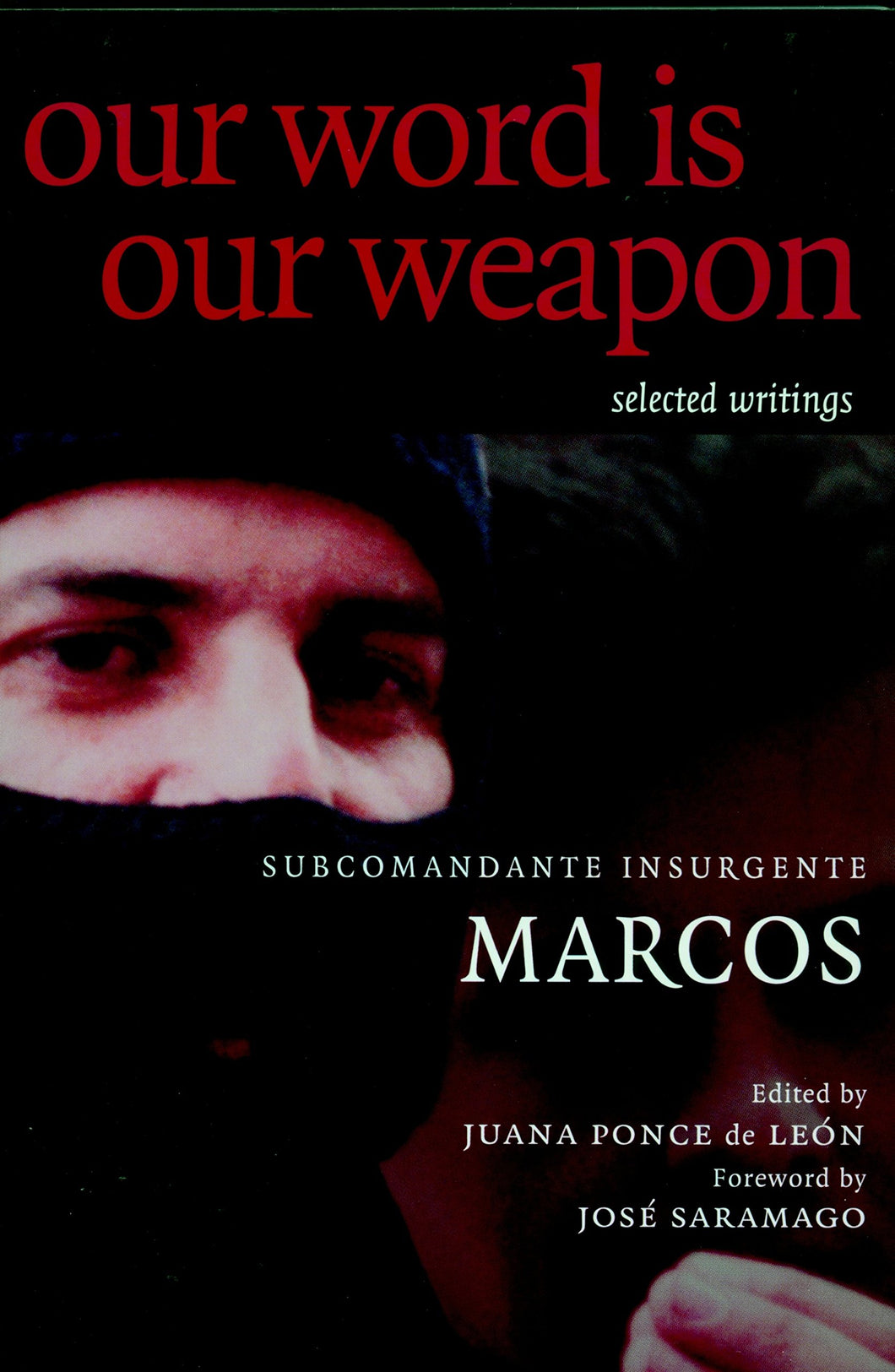 Our Word is Our Weapon: Selected Writings  by Subcomandante Marcos