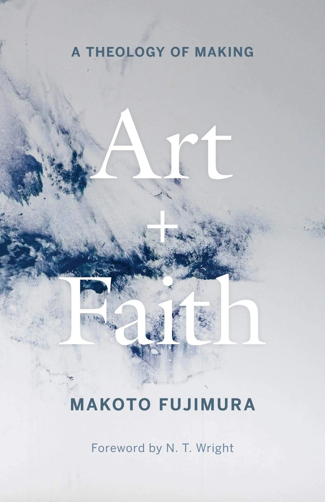 Art and Faith: A Theology of Making by Makoto Fujimura