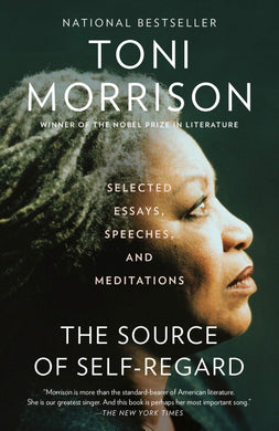 The Source of Self-Regard: Selected Essays, Speeches, and Meditations by Toni Morrison