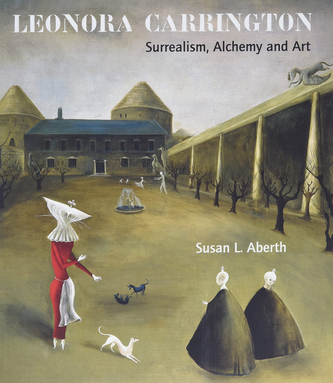 Leonora Carrington: Surrealism, Alchemy and Art by Susan Aberth