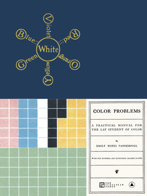 Color Problems: A Practical Manual for the Lay Student of Color by Emily Noyes Vanderpoel