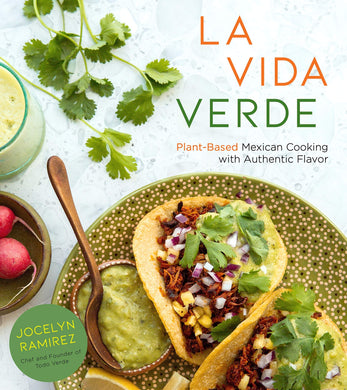 La Vida Verde: Plant-Based Mexican Cooking with Authentic Flavor by Jocelyn Ramirez