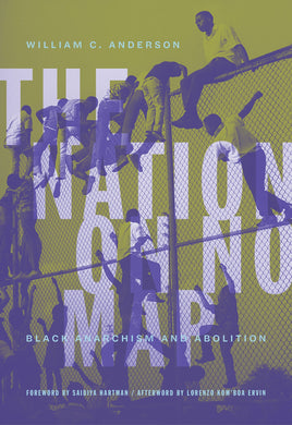 The Nation on No Map: Black Anarchism and Abolition by William C. Anderson