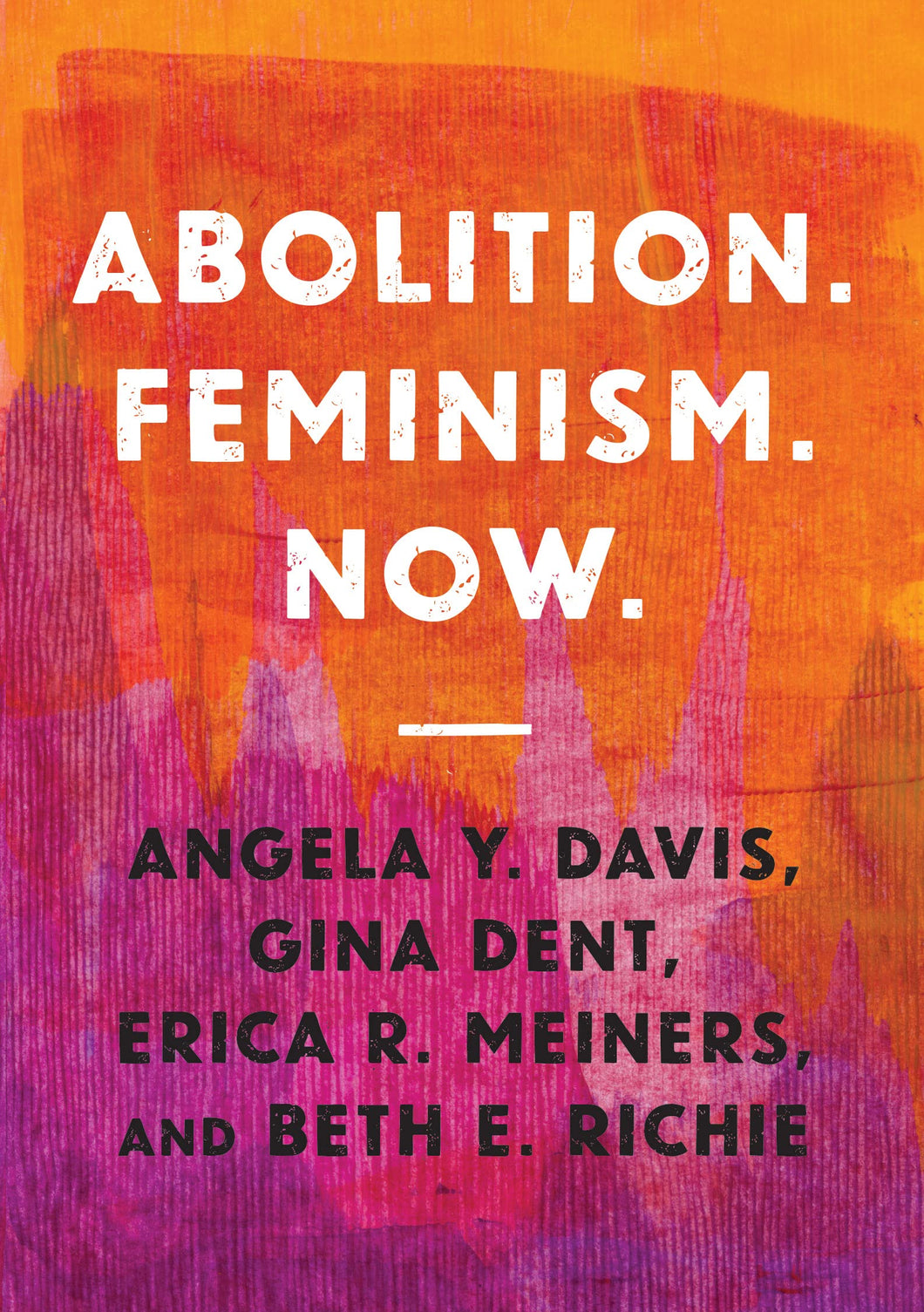Abolition. Feminism. Now. by Angela Y. Davis, Gina Dent, Erica R. Meiners, Beth E. Richie