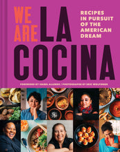 We Are La Cocina: Recipes in Pursuit of the American Dream by Caleb Zigas and Leticia Landa