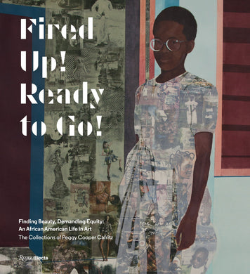 Fired Up! Ready to Go!: Finding Beauty, Demanding Equity: An African American Life in Art