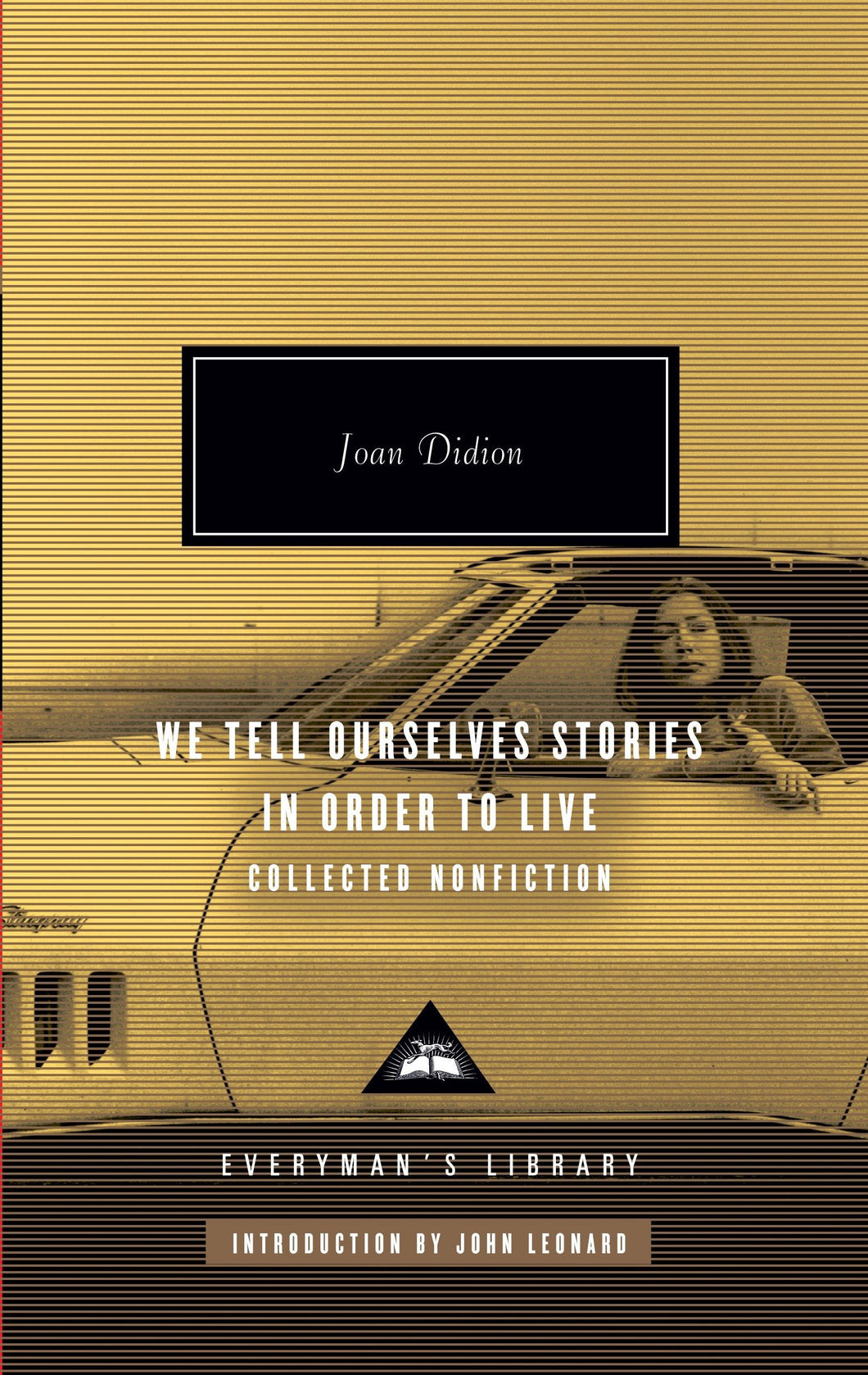 We Tell Ourselves Stories in Order to Live: Collected Nonfiction by Joan Didion