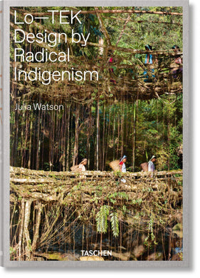 Lo―TEK: Design by Radical Indigenism by Julia Watson
