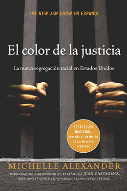 El color de la justicia: La nueva segregación racial en Estados Unidos by Michelle Alexander