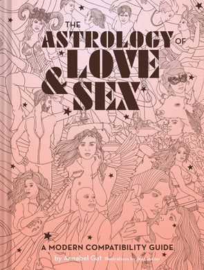 The Astrology of Love & Sex: A Modern Compatibility Guide by Annabel Gat