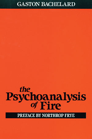 The Psychoanalysis of Fire by Gaston Bachelard