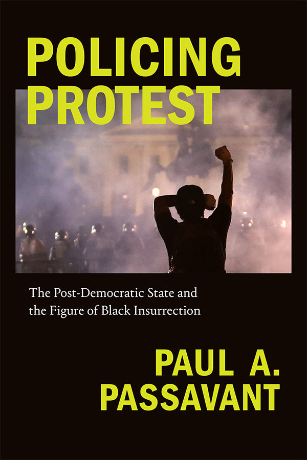 Policing Protest by Paul A. Passavant