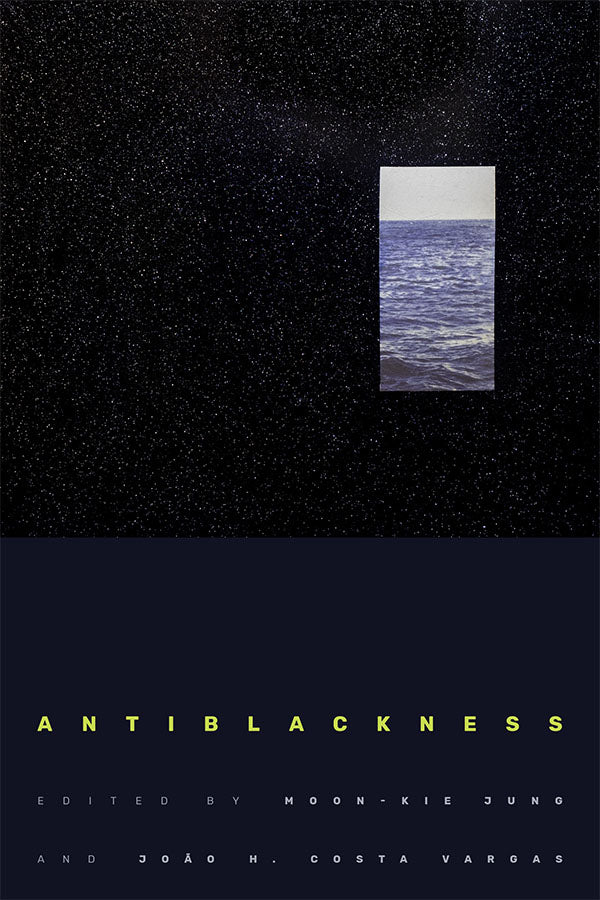 Antiblackness by Moon-Kie Jung and João H. Costa Vargas