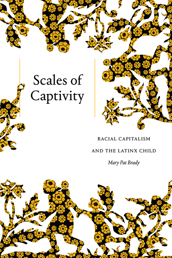 Scales of Captivity: Racial Capitalism and the Latinx Child
