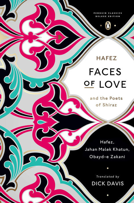 Faces of Love: Hafez and the Poets of Shiraz (Penguin Classics Deluxe Edition) by Hafez, Jahan Malek Khatun and Obayd-e Zakani