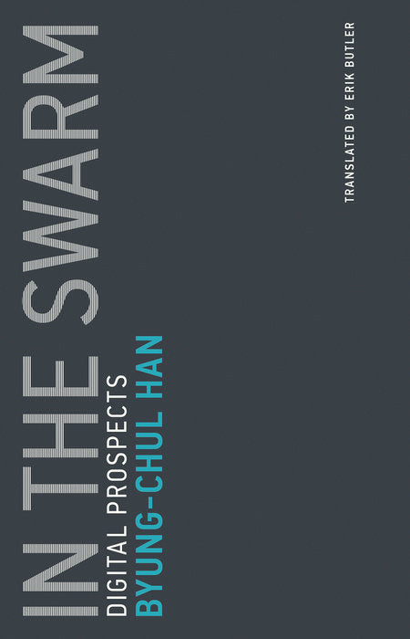 In the Swarm: Digital Prospects by Byung-Chul Han