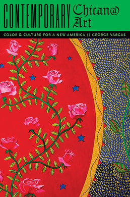 Contemporary Chican@ Art: Color and Culture for a New America By George Vargas