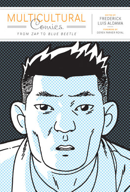 Multicultural Comics: From Zap to Blue Beetle by Frederick Luis Aldama
