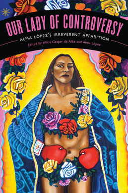 Our Lady of Controversy: Alma López's 