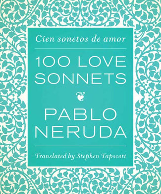 One Hundred Love Sonnets/Cien sonetos de amor by Pablo Neruda