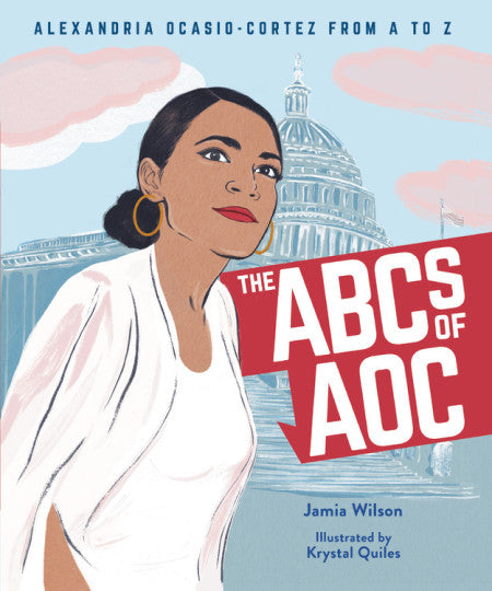 The ABCs of AOC: Alexandria Ocasio-Cortez from A to Z Hardcover by Jamia Wilson and Krystal Quiles