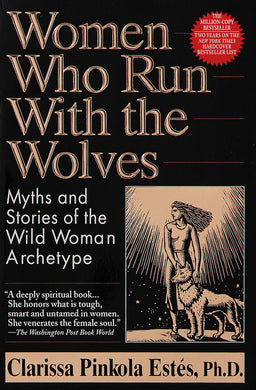 Women Who Run with the Wolves: Myths and Stories of the Wild Woman Archetype by Clarissa Pinkola Estés