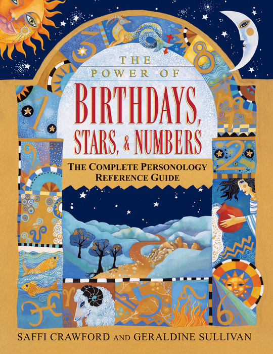 The Power of Birthdays, Stars & Numbers: The Complete Personology Reference Guide by Saffi Crawford, Geraldine Sullivan