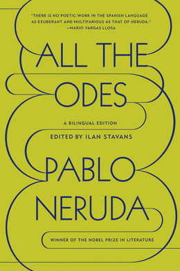 All the Odes: A Bilingual Edition by Pablo Neruda