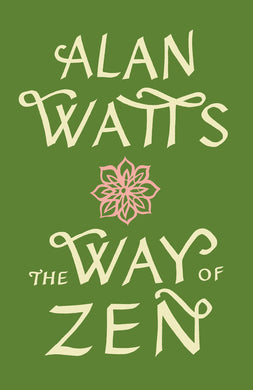 The Way of Zen By Alan W. Watts