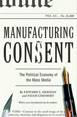 Manufacturing Consent: The Political Economy of the Mass Media by Edward S. Herman and Noam Chomsky