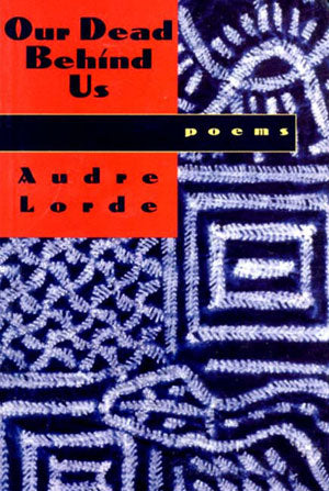 Our Dead Behind Us by Audre Lorde