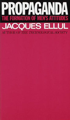 Propaganda: The Formation of Men’s Attitudes by Jacques Ellul