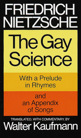 The Gay Science: With a Prelude in Rhymes and an Appendix of Songs by Friedrich Nietzsche