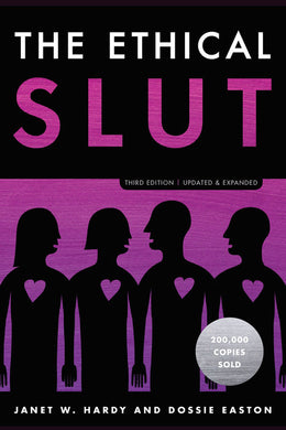 The Ethical Slut, Third Edition: A Practical Guide to Polyamory, Open Relationships, and Other Freedoms in Sex and Love by Janet W. Hardy and Dossie Easton