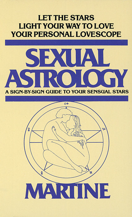 Sexual Astrology: A Sign-by-Sign Guide to Your Sensual Stars by Martine