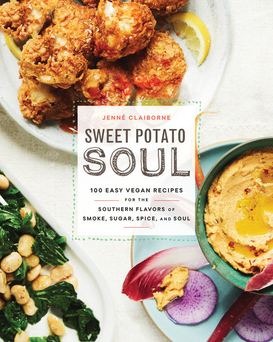 Sweet Potato Soul: 100 Easy Vegan Recipes for the Southern Flavors of Smoke, Sugar, Spice, and Soul by Jenne Claiborne